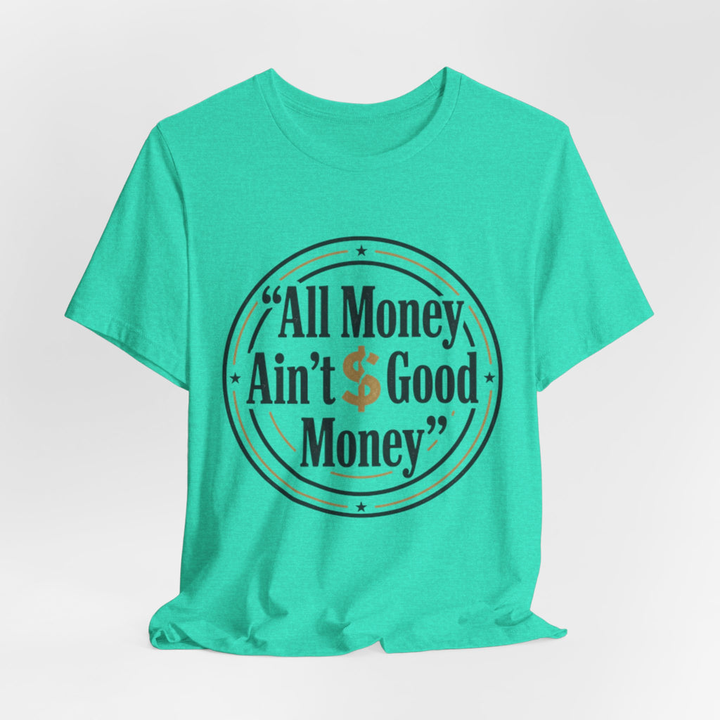 All Money Ain't Good Money | Minimalist Entrepreneur Tee