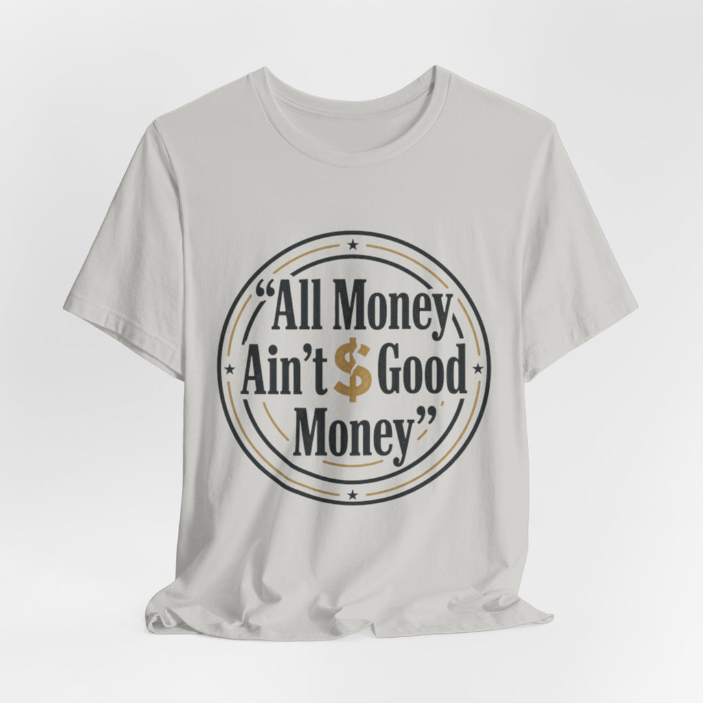 All Money Ain't Good Money | Minimalist Entrepreneur Tee