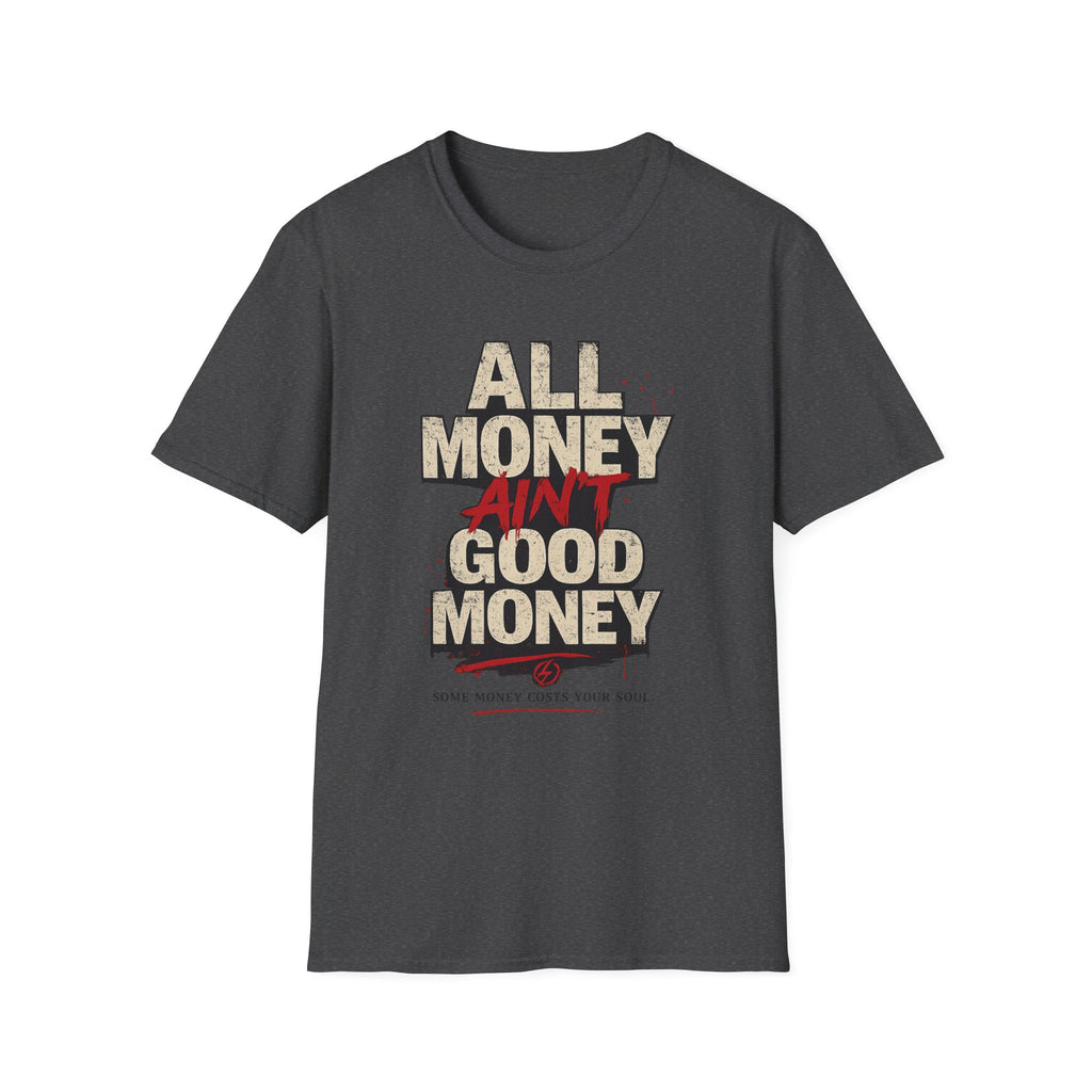 All Money Ain’t Good Money Graphic Tee | Streetwear Statement Shirt