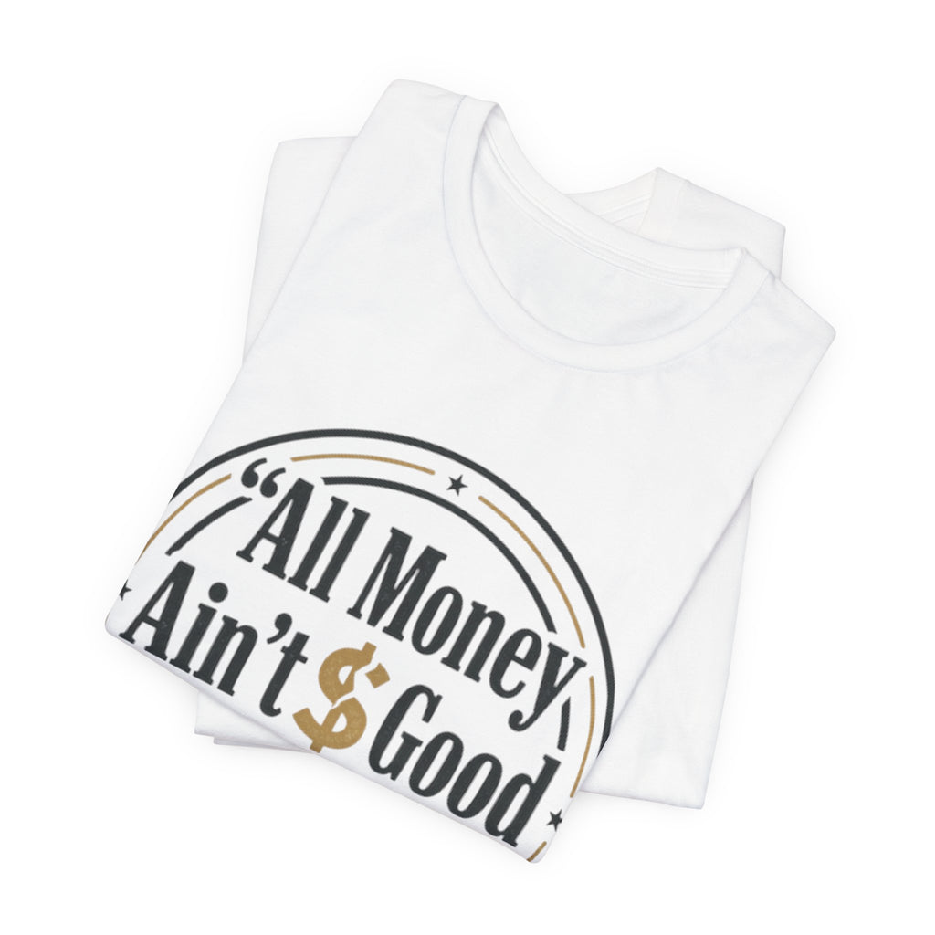 All Money Ain't Good Money | Minimalist Entrepreneur Tee