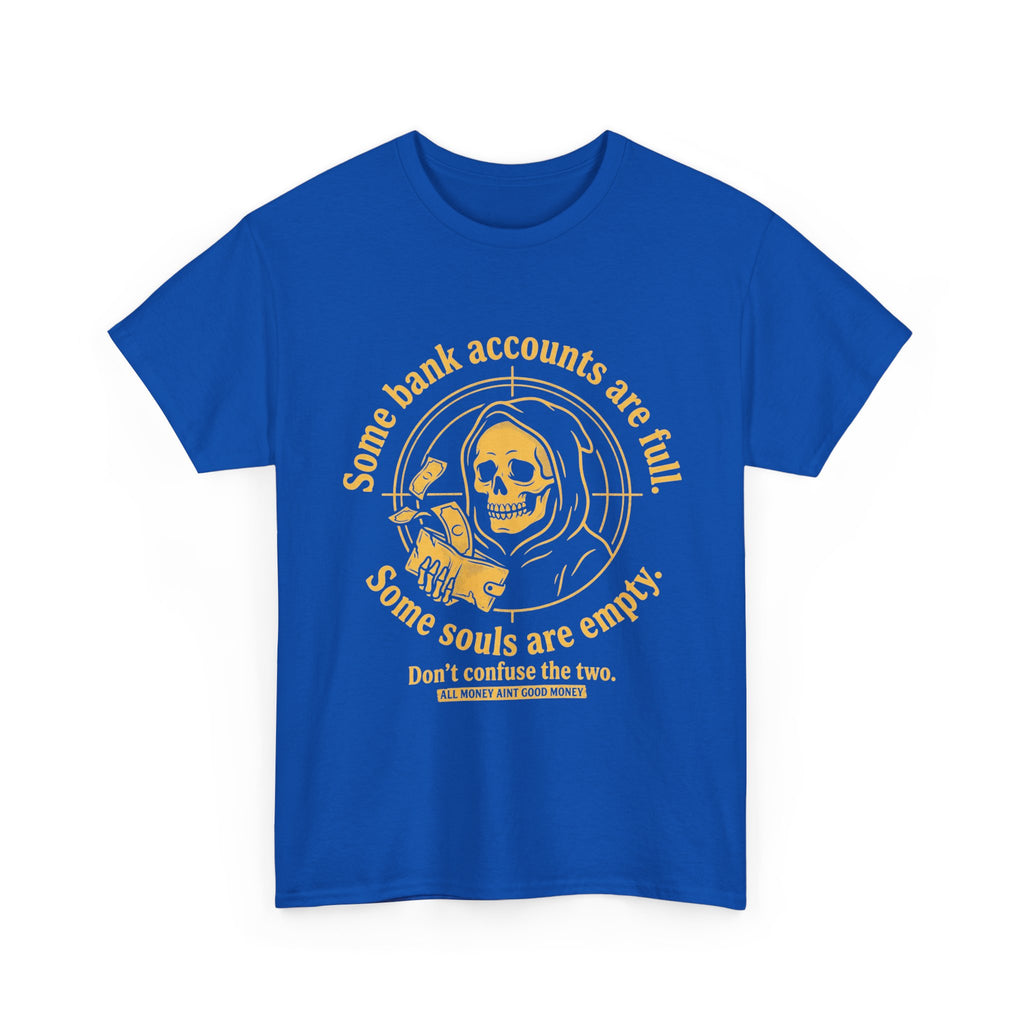 Some Bank Accounts Full, Some Souls Empty | EMPIRE Tee