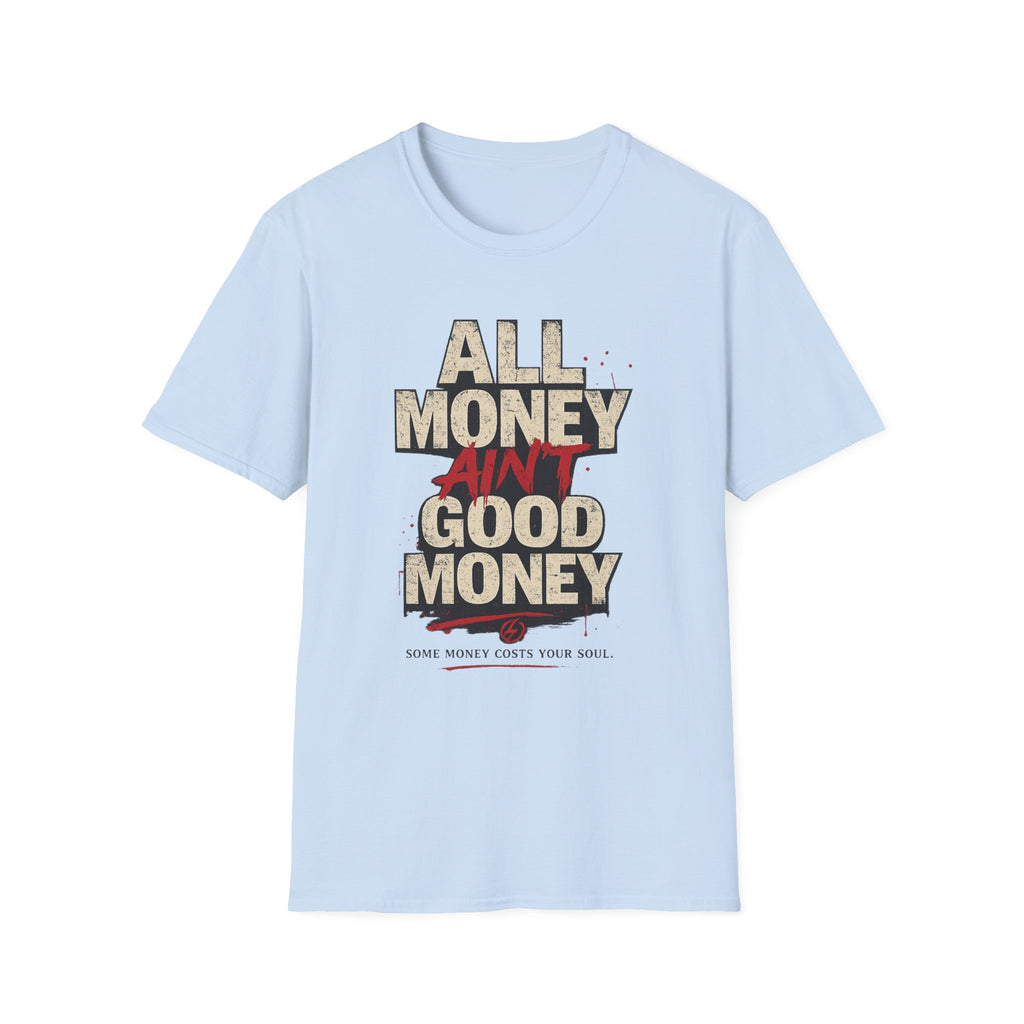 All Money Ain’t Good Money Graphic Tee | Streetwear Statement Shirt