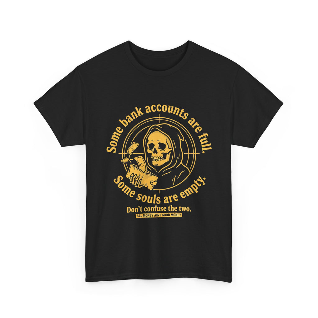 Some Bank Accounts Full, Some Souls Empty | EMPIRE Tee
