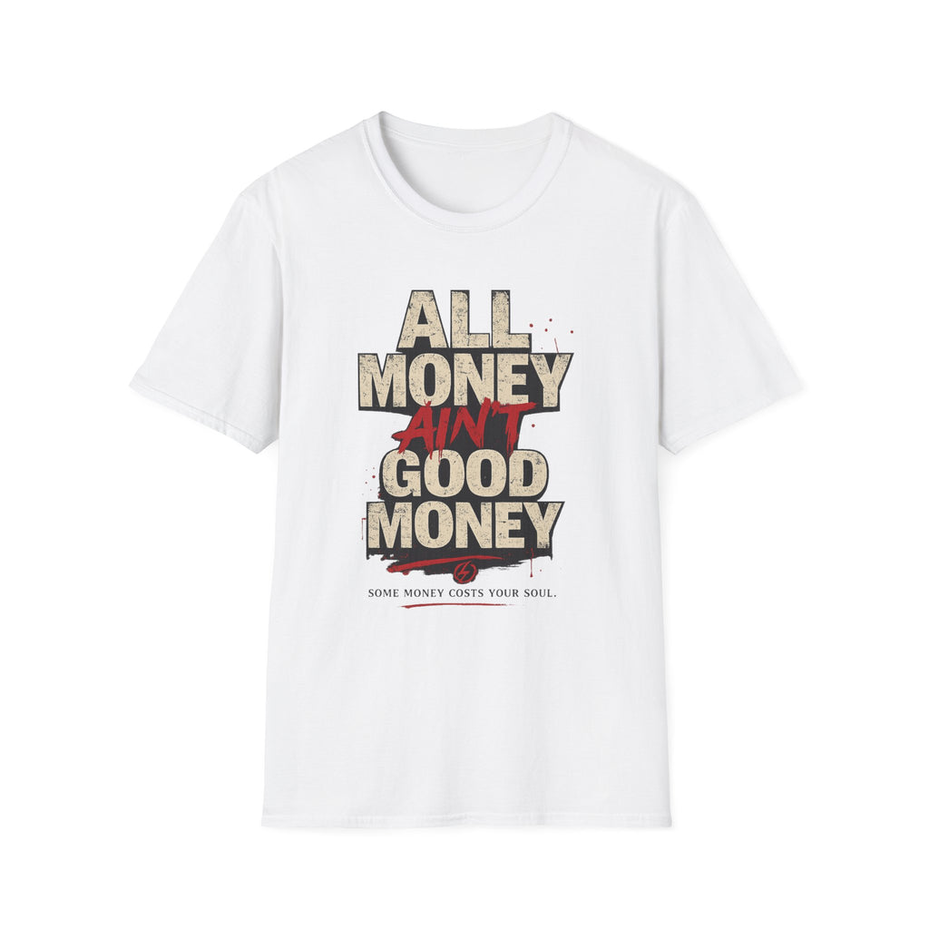 All Money Ain’t Good Money Graphic Tee | Streetwear Statement Shirt