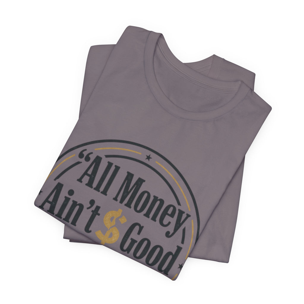 All Money Ain't Good Money | Minimalist Entrepreneur Tee