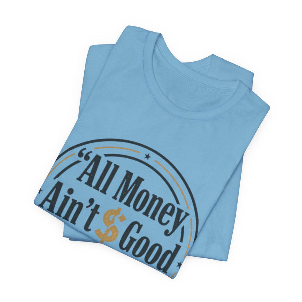 All Money Ain't Good Money | Minimalist Entrepreneur Tee
