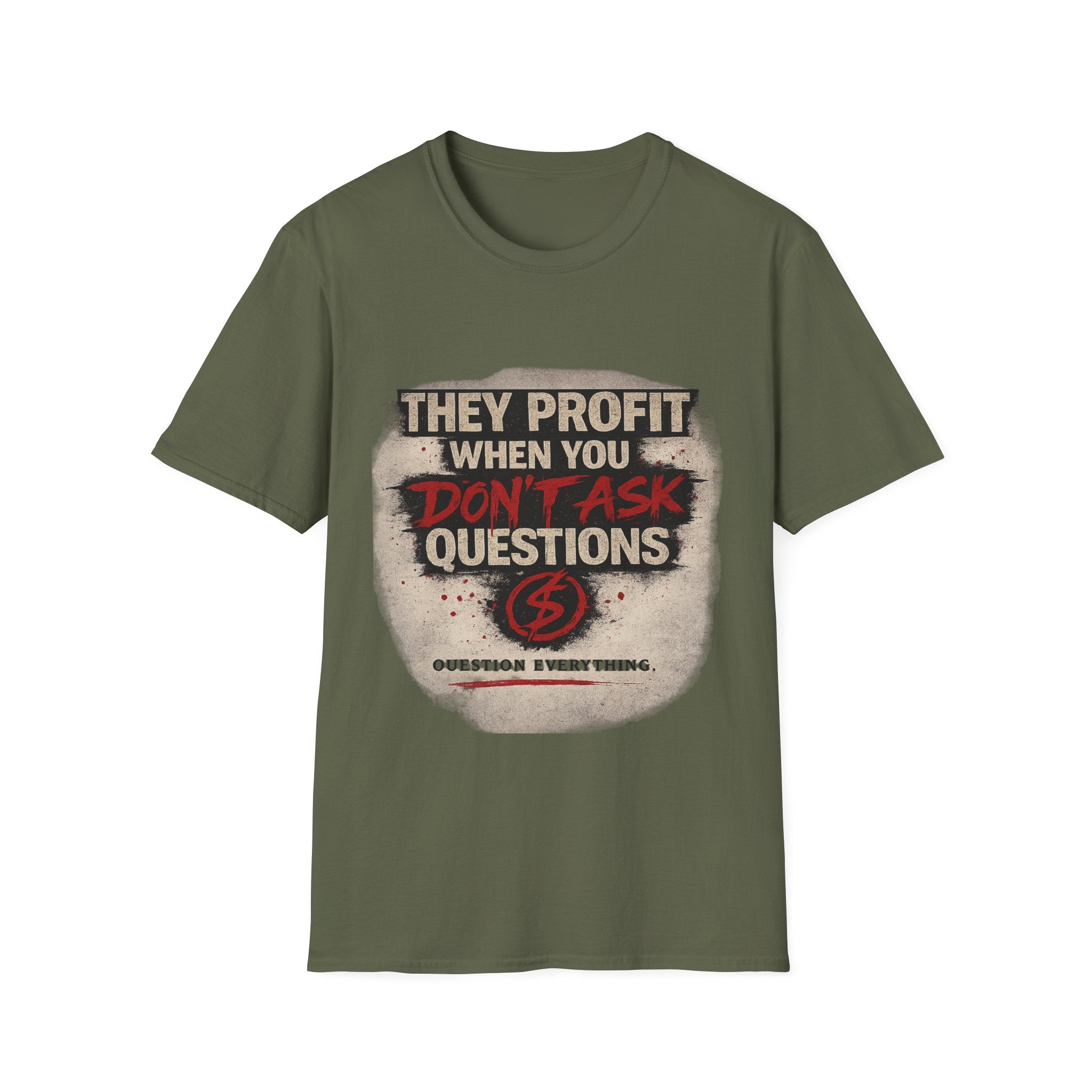 They Profit When You Don't Ask Questions T-Shirt — Question Everything Graphic Tee