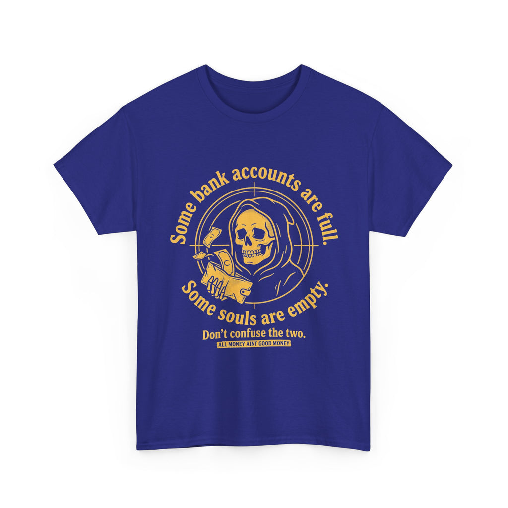 Some Bank Accounts Full, Some Souls Empty | EMPIRE Tee