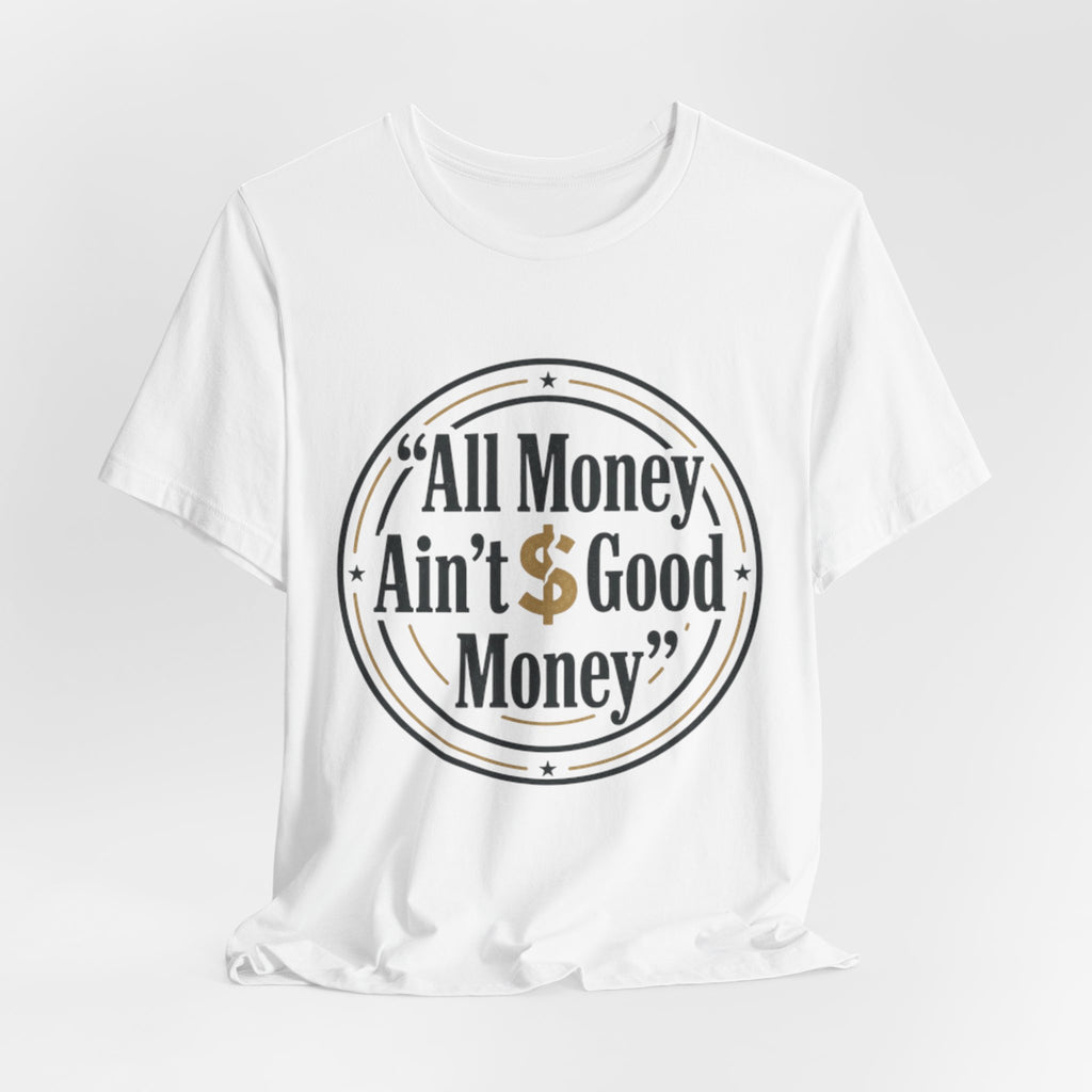 All Money Ain't Good Money | Minimalist Entrepreneur Tee